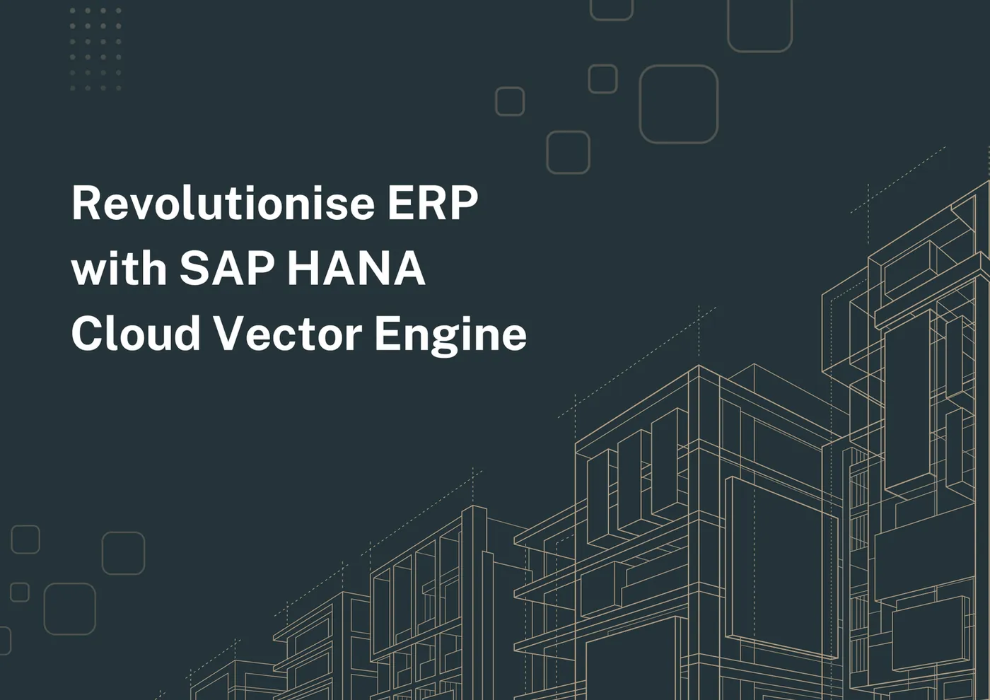 Revolutionise ERP with SAP HANA Cloud Vector Engine.